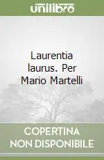 Affare Laurentia laurus. Per Mario Martelli
