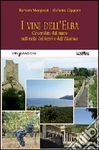 I vini dell‘Elba. Circondati dal mare nell‘isola del ferro e dell‘Aleatico Affare