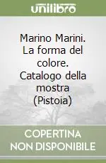 Marino Marini. La forma del colore. Catalogo della mostra (Pistoia) Non Perdere