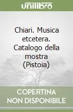 Sconto Chiari. Musica etcetera. Catalogo della mostra (Pistoia)