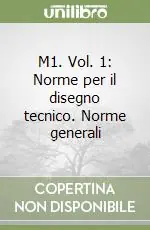 Offerta Limitata M1. Vol. 1 Norme per il disegno tecnico. Norme generali