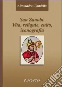Offerta Limitata San Zanobi. Vita, religione, culto, iconografia