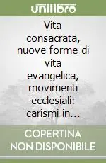 Vita consacrata, nuove forme di vita evangelica, movimenti ecclesiali carismi in comunione Quantità Limitata
