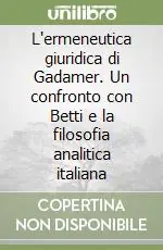 L‘ermeneutica giuridica di Gadamer. Un confronto con Betti e la filosofia analitica italiana Offerta Speciale