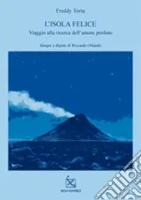 Ultimissimo Modello L‘isola felice. Viaggio alla ricerca dell‘amore perduto