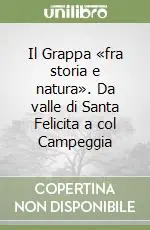Novità Il Grappa «fra storia e natura». Da valle di Santa Felicita a col Campeggia