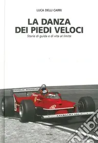 La danza dei piedi veloci. Storie di guida e di vita al limite (1972-1987) Ordina Subito