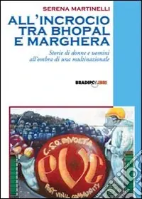 All‘incrocio tra Bhopal e Marghera. Storie di donne e uomini all‘ombra di una multinazionale Ultime Pezzi