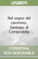 Nel segno del cammino. Santiago di Compostela Offerta Speciale