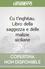 Cu t‘inghitau. Libro della saggezza e delle malizie siciliane Compra Online