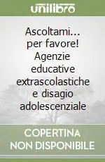 Ascoltami... per favore! Agenzie educative extrascolastiche e disagio adolescenziale Direttamente Dal Produttore