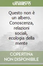 Questo non è un albero. Conoscenza, relazioni sociali, ecologia della mente Economico