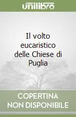 Il volto eucaristico delle Chiese di Puglia Quantità Limitata