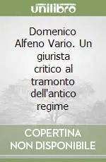 Domenico Alfeno Vario. Un giurista critico al tramonto dell‘antico regime Compra Oggi Stesso
