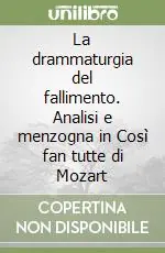 La drammaturgia del fallimento. Analisi e menzogna in Così fan tutte di Mozart Offerta