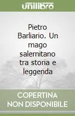 Direttamente Dal Produttore Pietro Barliario. Un mago salernitano tra storia e leggenda