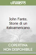 Ultimissimo Modello John Fante. Storie di un italoamericano