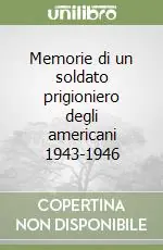 Prezzo Ridotto Memorie di un soldato prigioniero degli americani 1943-1946