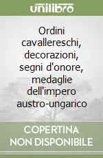 Compra Adesso Ordini cavallereschi, decorazioni, segni d‘onore, medaglie dell‘impero austro-ungarico