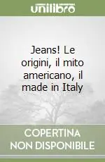 Jeans! Le origini, il mito americano, il made in Italy Occasione