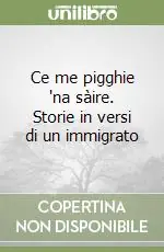 Reso Gratuito Ce me pigghie ‘na sàire. Storie in versi di un immigrato