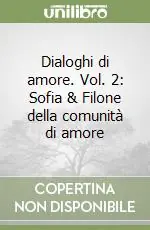 Non Perdere Dialoghi di amore. Vol. 2 Sofia & Filone della comunità di amore