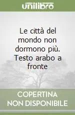 Le città del mondo non dormono più. Testo arabo a fronte Consegna Rapida