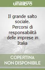 Il grande salto sociale. Percorsi di responsabilità delle imprese in Italia Novità