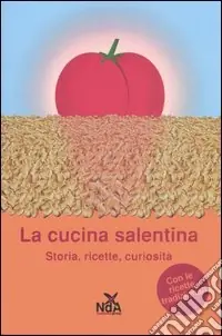 Nuovo Arrivo La cucina salentina. Storia, ricette, curiosità