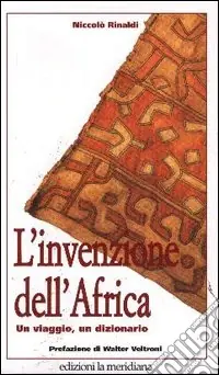 L‘invenzione dell‘Africa. Un viaggio, un dizionario Spedito Oggi