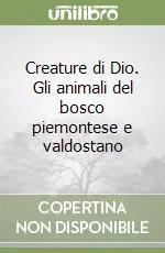 Occasione Creature di Dio. Gli animali del bosco piemontese e valdostano