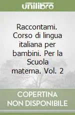 Raccontami. Corso di lingua italiana per bambini. Per la Scuola materna. Vol. 2 Spedizione Espresso