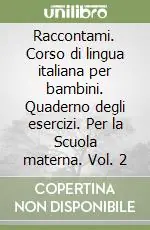 Professionale Raccontami. Corso di lingua italiana per bambini. Quaderno degli esercizi. Per la Scuola materna. Vol. 2