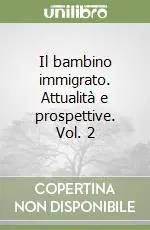 Miglior Prezzo Il bambino immigrato. Attualità e prospettive. Vol. 2