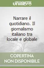 Narrare il quotidiano. Il giornalismo italiano tra locale e globale Economico