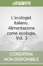 Prezzo Di Fabbrica L‘ecologist italiano. Alimentazione come ecologia. Vol. 3