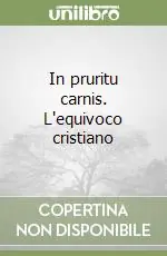 In pruritu carnis. L‘equivoco cristiano Prezzo Ridotto