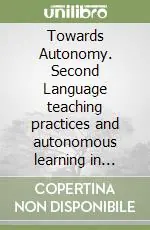 Occasione Imperdibile Towards Autonomy. Second Language teaching practices and autonomous learning in italian University language centres