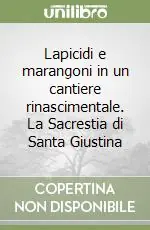 Ultime Pezzi Lapicidi e marangoni in un cantiere rinascimentale. La Sacrestia di Santa Giustina