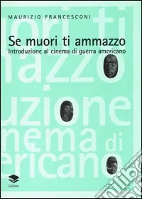 Se muori ti ammazzo. Introduzione al cinema di guerra americano Di Tendenza