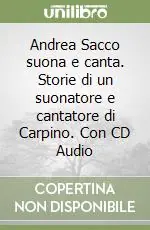 Prezzo Basso Andrea Sacco suona e canta. Storie di un suonatore e cantatore di Carpino. Con CD Audio