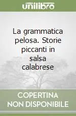 La grammatica pelosa. Storie piccanti in salsa calabrese Bestseller