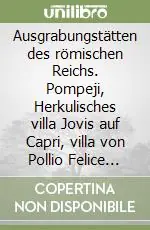 Acquista Ora Ausgrabungstätten des römischen Reichs. Pompeji, Herkulisches villa Jovis auf Capri, villa von Pollio Felice auf Sorrento. DVD-ROM