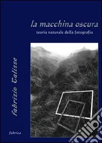 La macchina oscura. Teoria naturale della fotografia Nuovo Arrivo