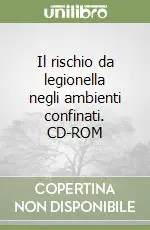 Offerta Il rischio da legionella negli ambienti confinati. CD-ROM