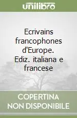 Novità Ecrivains francophones d‘Europe. Ediz. italiana e francese