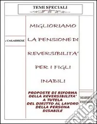 Esclusivo Miglioriamo la pensione di reversibilità per i figli inabili. Proposte di riforma della reversibilità a tutela del diritto al lavoro della persona disabile