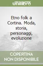 Etno folk a Cortina. Moda, storia, personaggi, evoluzione Spedito Oggi