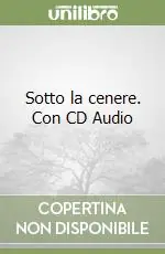 Sotto la cenere. Con CD Audio Esclusivo
