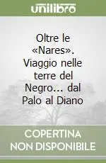 Subito Disponibile Oltre le «Nares». Viaggio nelle terre del Negro... dal Palo al Diano